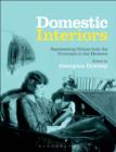 Domestic Interiors : Representing Homes from the Victorians to the Moderns - eBook