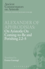 Alexander of Aphrodisias: On Aristotle On Coming to be and Perishing 2.2-5 - Book