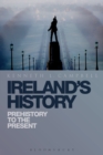 Ireland's History : Prehistory to the Present - eBook