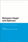 Between Hegel and Spinoza : A Volume of Critical Essays - Book