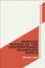 Hostage Spaces of the Contemporary Islamicate World : Phantom Territoriality - Book