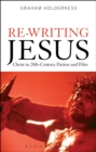 Re-Writing Jesus: Christ in 20th-Century Fiction and Film - Book