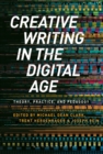 Creative Writing in the Digital Age : Theory, Practice, and Pedagogy - Book