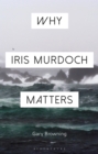 Why Iris Murdoch Matters - Book
