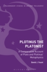 Plotinus the Platonist : A Comparative Account of Plato and Plotinus' Metaphysics - Book