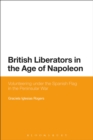 British Liberators in the Age of Napoleon : Volunteering under the Spanish Flag in the Peninsular War - Book