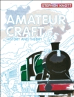 Amateur Craft : History and Theory - Knott Stephen Knott