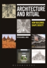 Architecture and Ritual : How Buildings Shape Society - Book