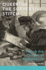 Queering the Subversive Stitch : Men and the Culture of Needlework - Book