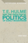 T. E. Hulme and the Ideological Politics of Early Modernism - Book