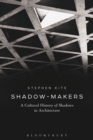 Shadow-Makers : A Cultural History of Shadows in Architecture - Book
