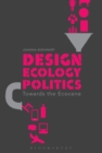 Design, Ecology, Politics : Towards the Ecocene - Book
