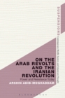 On the Arab Revolts and the Iranian Revolution : Power and Resistance Today - Book