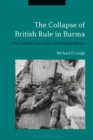 The Collapse of British Rule in Burma : The Civilian Evacuation and Independence - eBook
