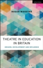 Theatre in Education in Britain : Origins, Development and Influence - Book