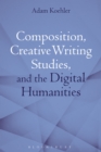 Composition, Creative Writing Studies, and the Digital Humanities - eBook