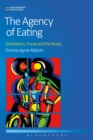 The Agency of Eating : Mediation, Food and the Body - Book