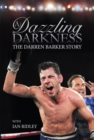 A Dazzling Darkness: The Darren Barker Story - Signed Edition - Book