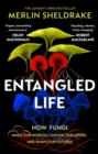 Entangled Life - Independent Exclusive Edition : The phenomenal Sunday Times bestseller exploring how fungi make our worlds, change our minds and shape our futures - Book