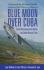 Blue Moon over Cuba : Aerial Reconnaissance during the Cuban Missile Crisis - eBook