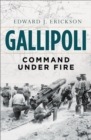 Gallipoli : Command Under Fire - Book
