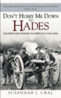 Don t Hurry Me Down to Hades : The Civil War in the Words of Those Who Lived It - eBook