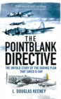 The Pointblank Directive : The Untold Story of the Daring Plan that Saved D-Day - Book