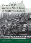Victory 1945 : Western Allied Troops in Northwest Europe - Book