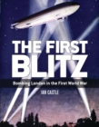 The First Blitz : Bombing London in the First World War - Castle Ian Castle