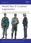 World War II Croatian Legionaries : Croatian Troops under Axis Command 1941-45 - Book