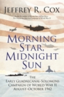 Morning Star, Midnight Sun : The Early Guadalcanal-Solomons Campaign of World War II August-October 1942 - Book