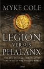 Legion versus Phalanx : The Epic Struggle for Infantry Supremacy in the Ancient World - eBook