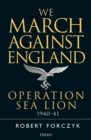 We March Against England : Operation Sea Lion, 1940-41 - Book