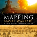 Mapping Naval Warfare : A visual history of conflict at sea - eBook