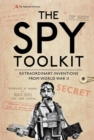 The Spy Toolkit : Extraordinary inventions from World War II - Book