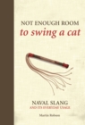 Not Enough Room to Swing a Cat : Naval Slang and its Everyday Usage - eBook