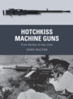 Hotchkiss Machine Guns : From Verdun to Iwo Jima - Book