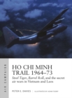 Ho Chi Minh Trail 1964–73 : Steel Tiger, Barrel Roll, and the Secret Air Wars in Vietnam and Laos - eBook