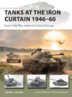Tanks at the Iron Curtain 1946-60 : Early Cold War armor in Central Europe - Book