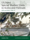 US Navy Special Warfare Units in Korea and Vietnam : UDTs and SEALs, 1950-73 - Book