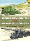 British Coastal Weapons vs German Coastal Weapons : The Dover Strait 1940–44 - eBook