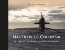 Nautilus to Columbia : 70 years of the US Navy's Nuclear Submarines - eBook