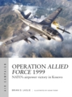 Operation Allied Force 1999 : NATO's airpower victory in Kosovo - Book