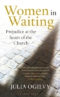 Women in Waiting : Prejudice at the Heart of the Church - Book