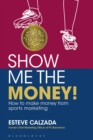 Show Me the Money! : How to Make Money through Sports Marketing - eBook