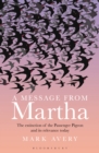 A Message from Martha : The Extinction of the Passenger Pigeon and Its Relevance Today - eBook