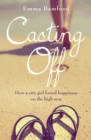 Casting Off : How a City Girl Found Happiness on the High Seas - Book