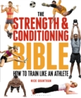 The Strength and Conditioning Bible : How to Train Like an Athlete - Book