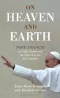 On Heaven and Earth - Pope Francis on Faith, Family and the Church in the 21st Century - Book