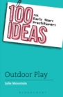 100 Ideas for Early Years Practitioners: Outdoor Play - Book